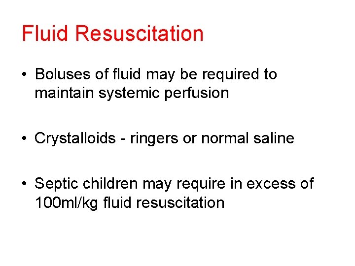 Fluid Resuscitation • Boluses of fluid may be required to maintain systemic perfusion •
