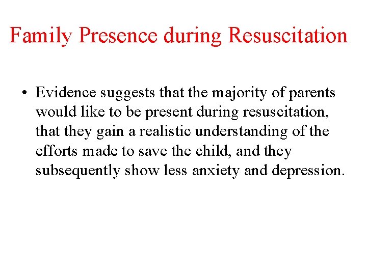 Family Presence during Resuscitation • Evidence suggests that the majority of parents would like