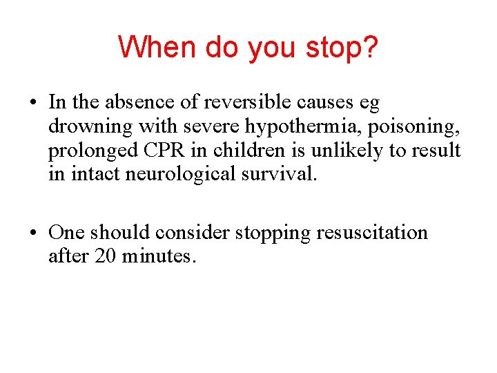 When do you stop? • In the absence of reversible causes eg drowning with