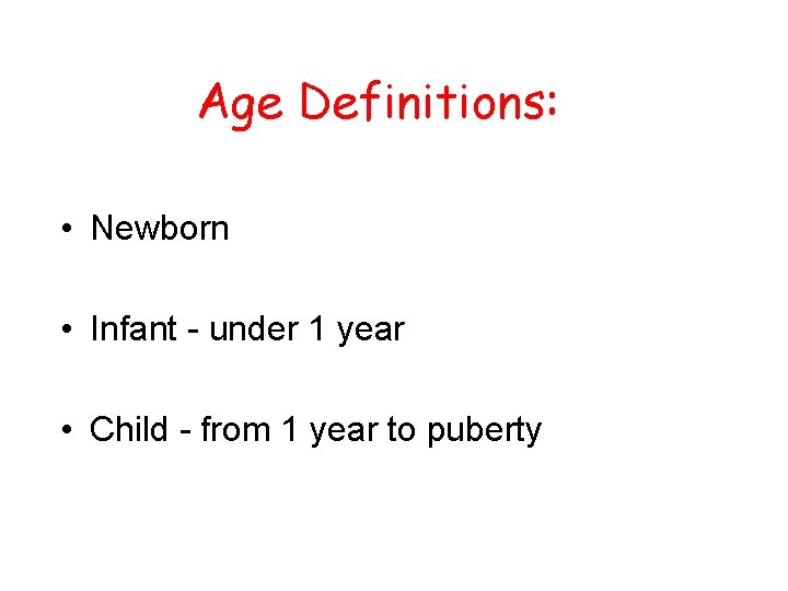 Age Definitions: • Newborn • Infant - under 1 year • Child - from