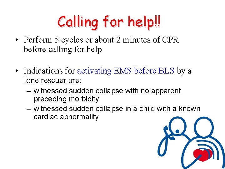 Calling for help!! • Perform 5 cycles or about 2 minutes of CPR before