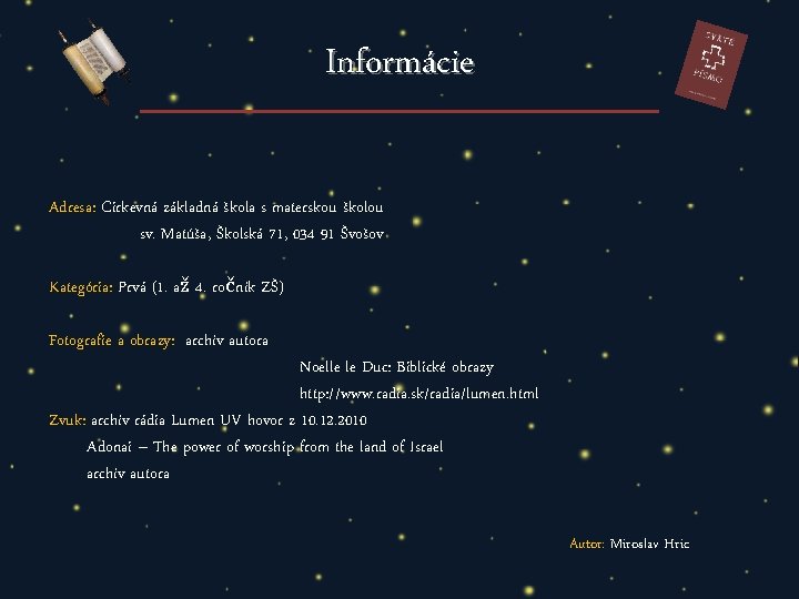 Informácie Adresa: Cirkevná základná škola s materskou školou sv. Matúša, Školská 71, 034 91 Informácie Adresa: Cirkevná základná škola s materskou školou sv. Matúša, Školská 71, 034 91