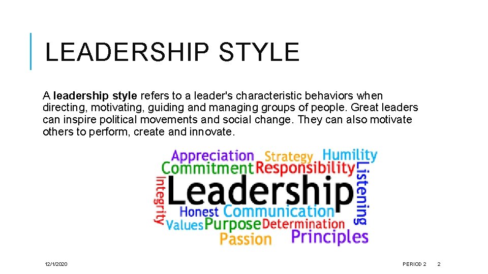 LEADERSHIP STYLE A leadership style refers to a leader's characteristic behaviors when directing, motivating,