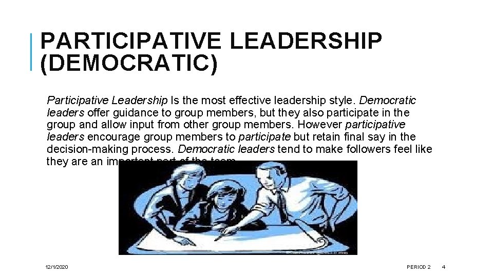 PARTICIPATIVE LEADERSHIP (DEMOCRATIC) Participative Leadership Is the most effective leadership style. Democratic leaders offer