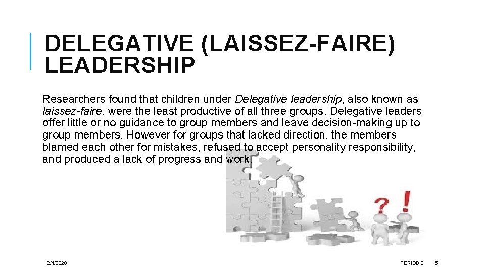 DELEGATIVE (LAISSEZ-FAIRE) LEADERSHIP Researchers found that children under Delegative leadership, also known as laissez-faire,