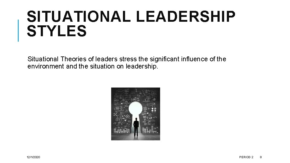 SITUATIONAL LEADERSHIP STYLES Situational Theories of leaders stress the significant influence of the environment