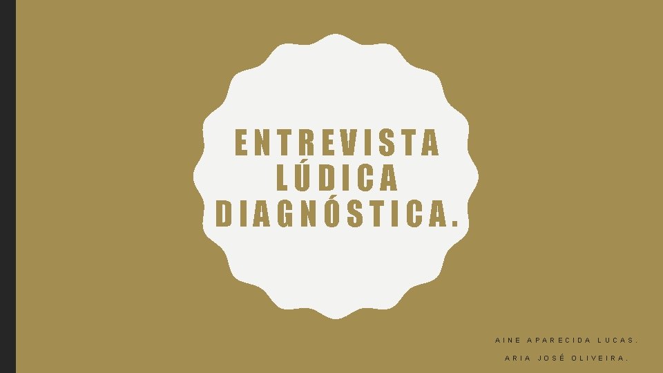 ENTREVISTA LÚDICA DIAGNÓSTICA. A I N E A P A R E C I