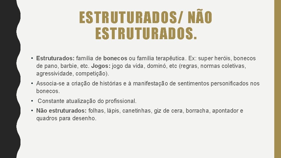 ESTRUTURADOS/ NÃO ESTRUTURADOS. • Estruturados: família de bonecos ou família terapêutica. Ex: super heróis,