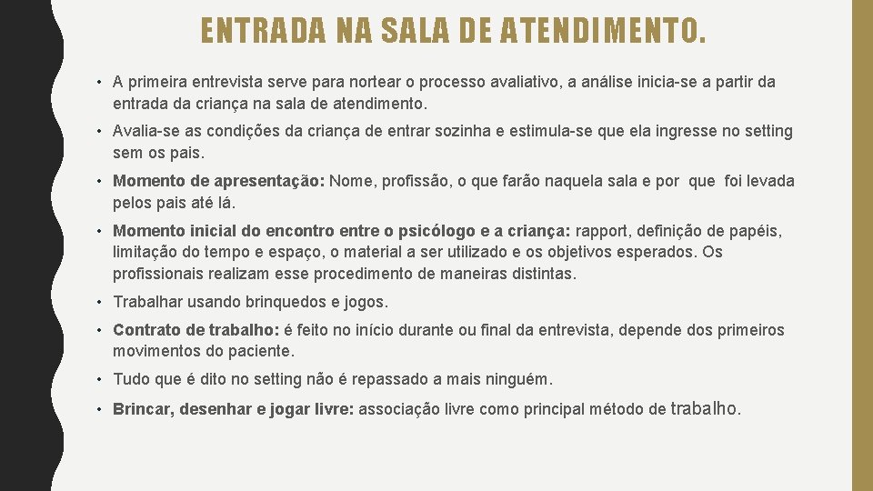 ENTRADA NA SALA DE ATENDIMENTO. • A primeira entrevista serve para nortear o processo