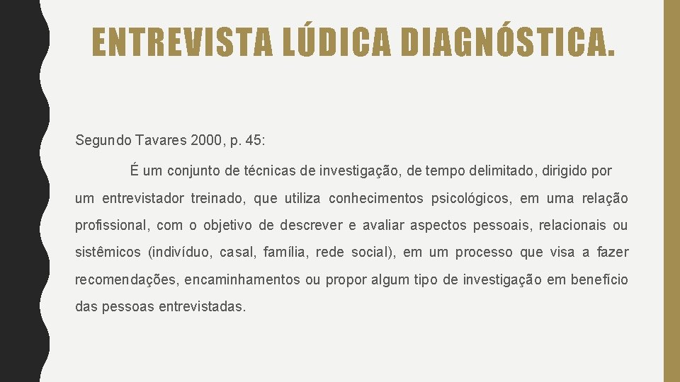 ENTREVISTA LÚDICA DIAGNÓSTICA. Segundo Tavares 2000, p. 45: É um conjunto de técnicas de