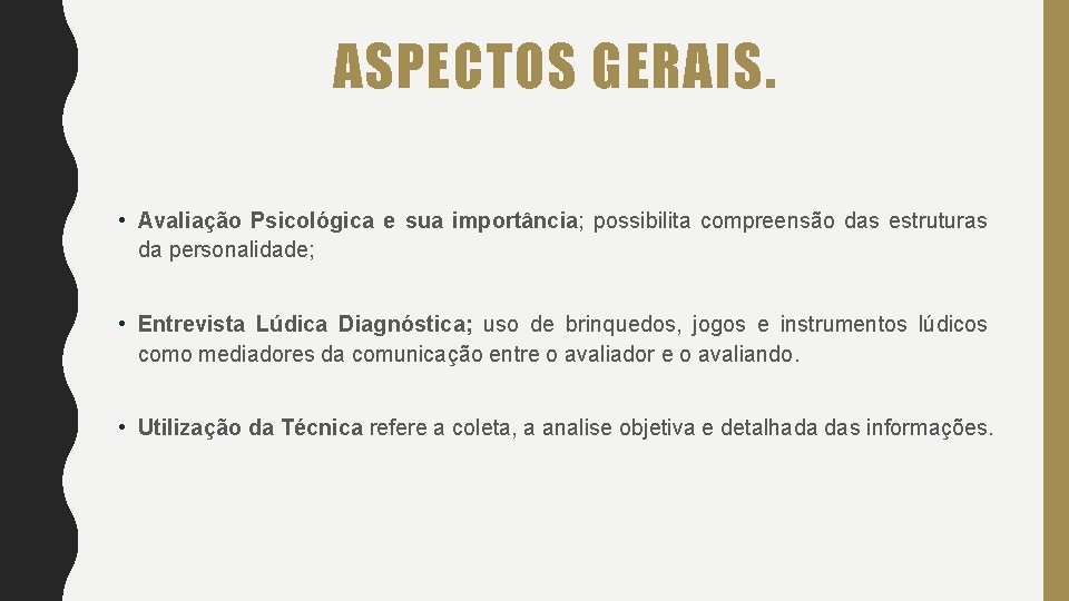 ASPECTOS GERAIS. • Avaliação Psicológica e sua importância; possibilita compreensão das estruturas da personalidade;