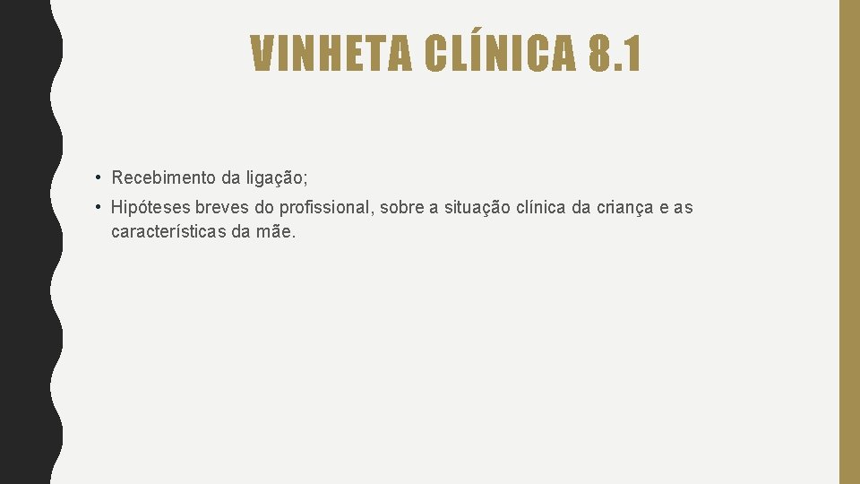 VINHETA CLÍNICA 8. 1 • Recebimento da ligação; • Hipóteses breves do profissional, sobre