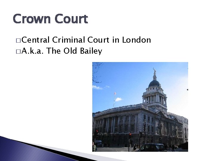 Crown Court � Central Criminal Court in London � A. k. a. The Old