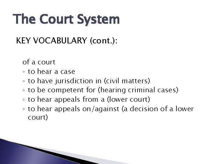 The Court System KEY VOCABULARY (cont. ): of a court ◦ to hear a