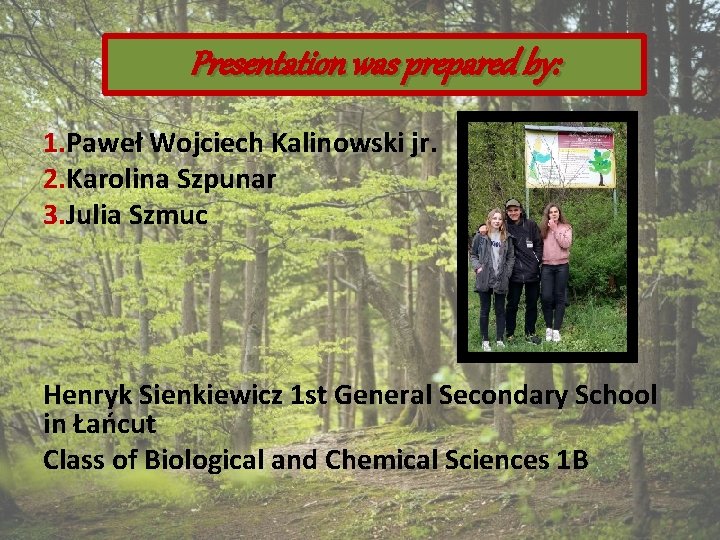 Presentation was prepared by: 1. Paweł Wojciech Kalinowski jr. 2. Karolina Szpunar 3. Julia