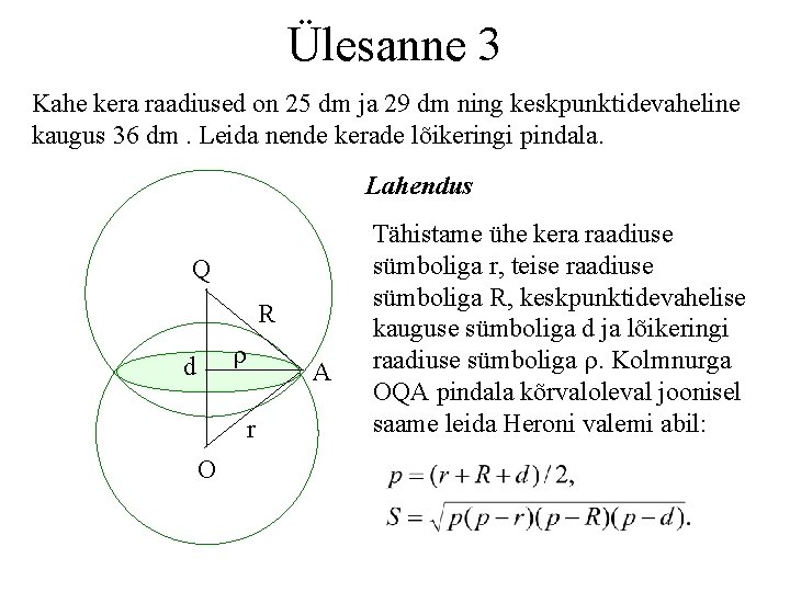 Ülesanne 3 Kahe kera raadiused on 25 dm ja 29 dm ning keskpunktidevaheline kaugus