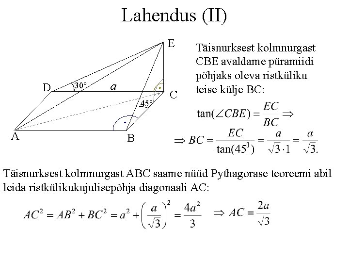 Lahendus (II) E D 30° a 45° A C Täisnurksest kolmnurgast CBE avaldame püramiidi