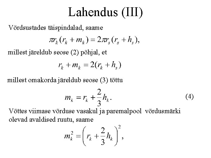 Lahendus (III) Võrdsustades täispindalad, saame millest järeldub seose (2) põhjal, et millest omakorda järeldub