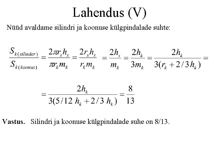 Lahendus (V) Nüüd avaldame silindri ja koonuse külgpindalade suhte: Vastus. Silindri ja koonuse külgpindalade