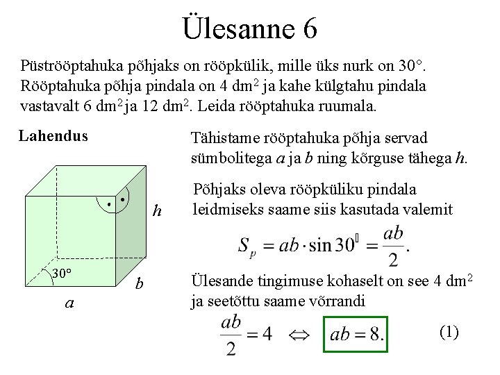 Ülesanne 6 Püströöptahuka põhjaks on rööpkülik, mille üks nurk on 30°. Rööptahuka põhja pindala