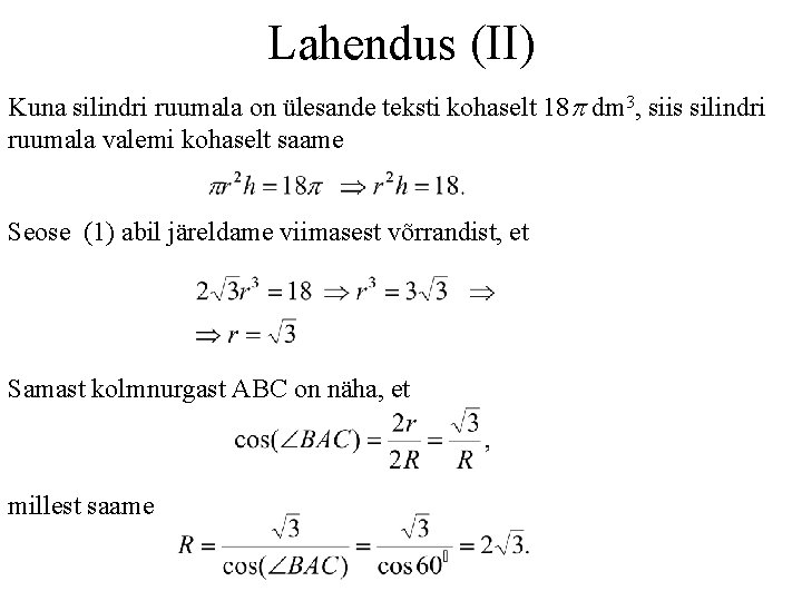 Lahendus (II) Kuna silindri ruumala on ülesande teksti kohaselt 18 p dm 3, siis