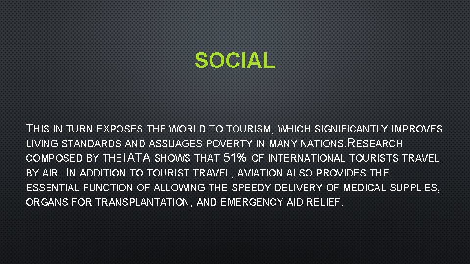 SOCIAL THIS IN TURN EXPOSES THE WORLD TO TOURISM, WHICH SIGNIFICANTLY IMPROVES LIVING STANDARDS