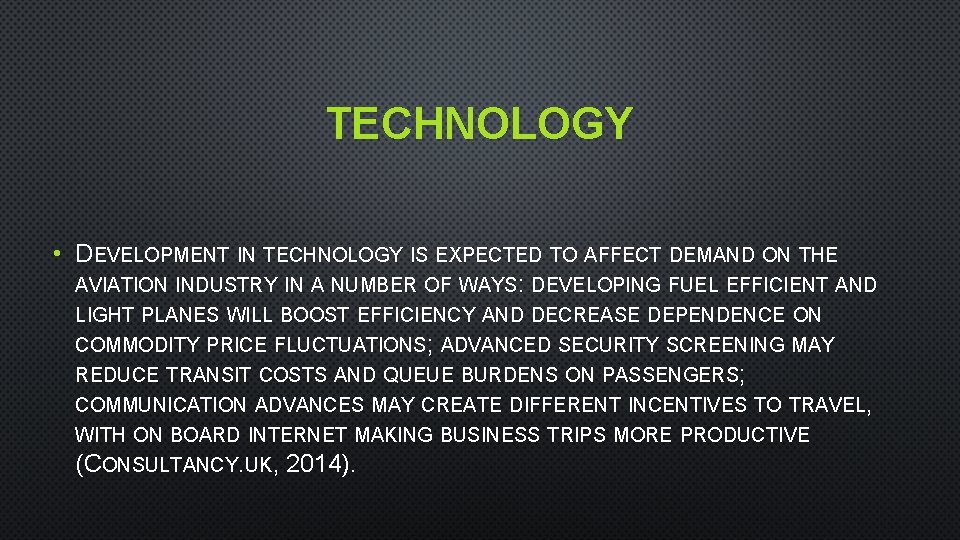 TECHNOLOGY • DEVELOPMENT IN TECHNOLOGY IS EXPECTED TO AFFECT DEMAND ON THE AVIATION INDUSTRY