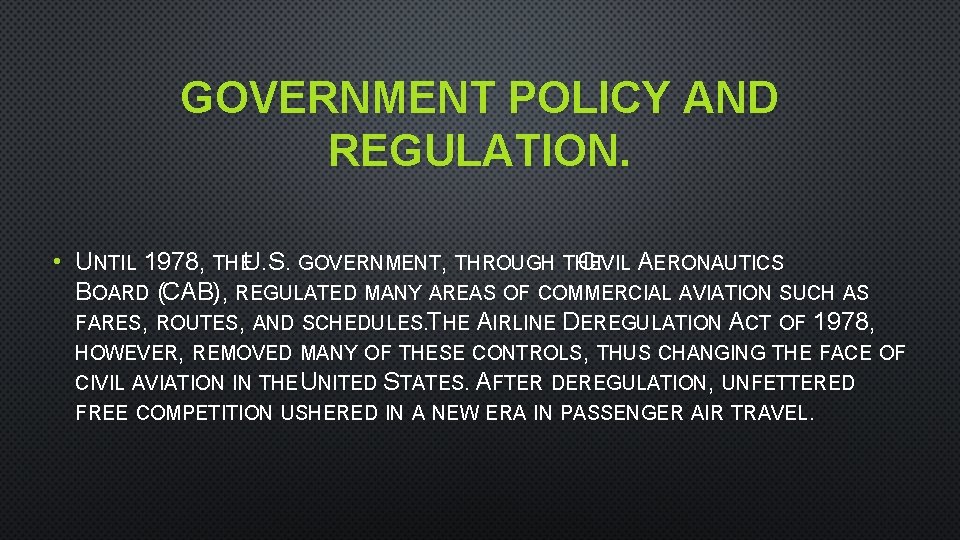 GOVERNMENT POLICY AND REGULATION. • UNTIL 1978, THEU . S. GOVERNMENT, THROUGH THE CIVIL