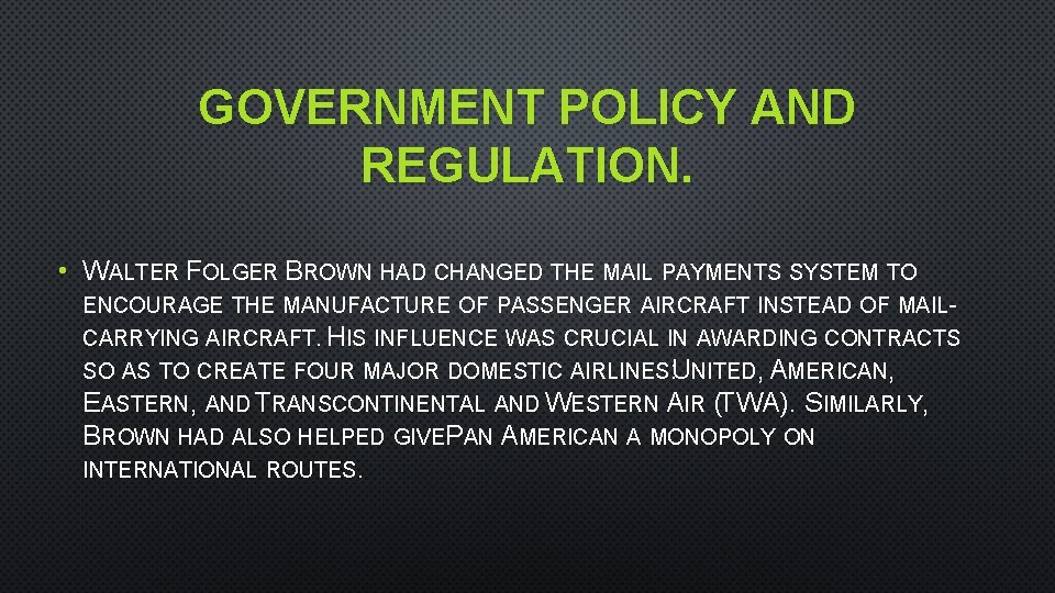 GOVERNMENT POLICY AND REGULATION. • WALTER FOLGER BROWN HAD CHANGED THE MAIL PAYMENTS SYSTEM