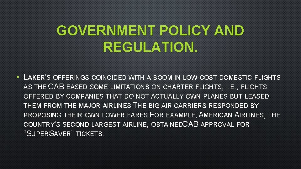 GOVERNMENT POLICY AND REGULATION. • LAKER'S OFFERINGS COINCIDED WITH A BOOM IN LOW-COST DOMESTIC