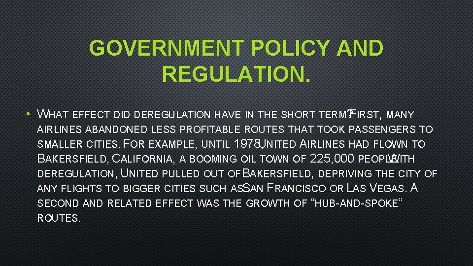 GOVERNMENT POLICY AND REGULATION. • WHAT EFFECT DID DEREGULATION HAVE IN THE SHORT TERM?