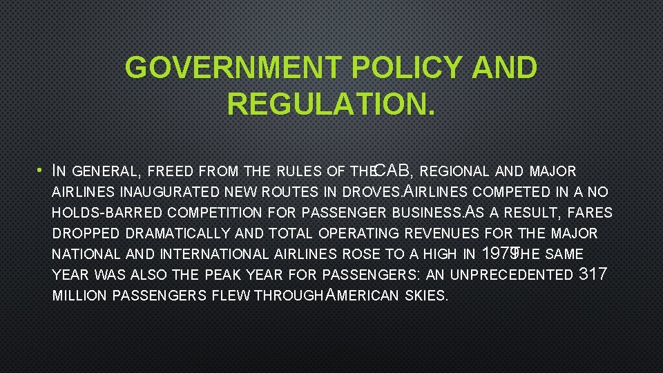 GOVERNMENT POLICY AND REGULATION. • IN GENERAL, FREED FROM THE RULES OF THECAB, REGIONAL