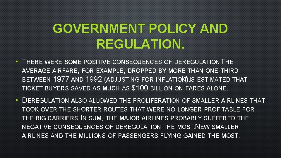 GOVERNMENT POLICY AND REGULATION. • THERE WERE SOME POSITIVE CONSEQUENCES OF DEREGULATION. THE AVERAGE