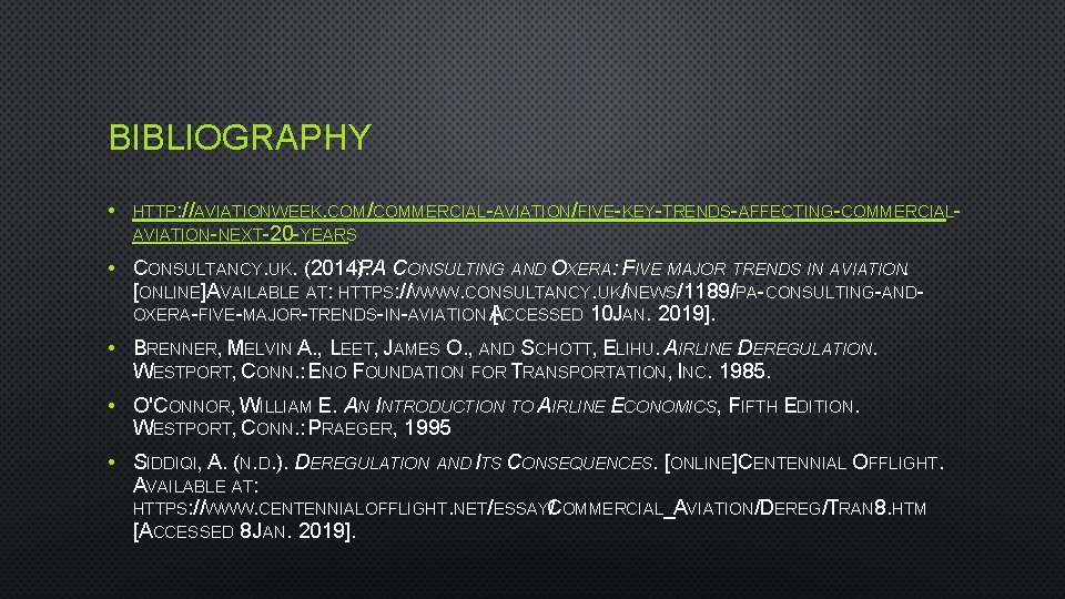 BIBLIOGRAPHY • HTTP: //AVIATIONWEEK. COM/COMMERCIAL-AVIATION/FIVE-KEY-TRENDS-AFFECTING-COMMERCIALAVIATION-NEXT-20 -YEARS • CONSULTANCY. UK. (2014). PA CONSULTING AND OXERA: