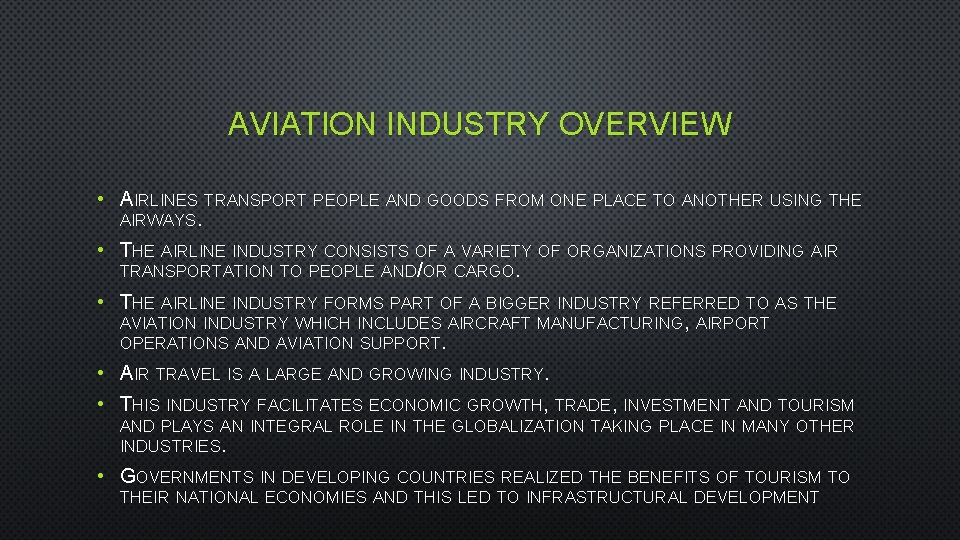 AVIATION INDUSTRY OVERVIEW • AIRLINES TRANSPORT PEOPLE AND GOODS FROM ONE PLACE TO ANOTHER