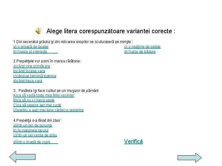 Alege litera corespunzătoare variantei corecte : 1. Din seceratul grâului şi din ridicarea snopilor