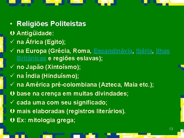  • Religiões Politeístas Þ Antigüidade: ü na África (Egito); ü na Europa (Grécia,