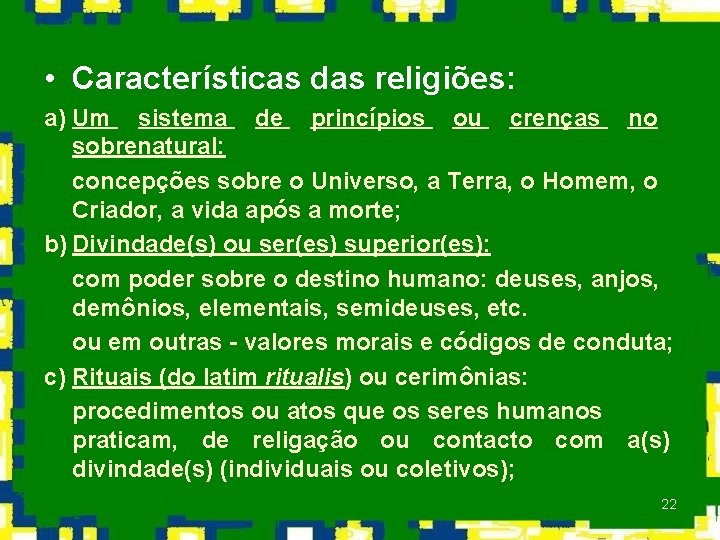  • Características das religiões: a) Um sistema de princípios ou crenças no sobrenatural: