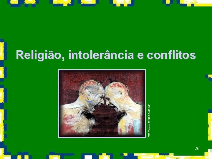 http: //www. fatima. com. br/ Religião, intolerância e conflitos 26 
