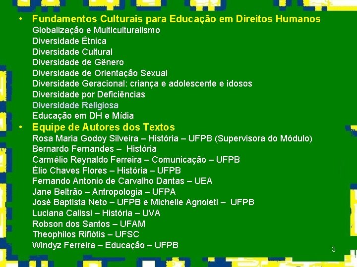  • Fundamentos Culturais para Educação em Direitos Humanos Globalização e Multiculturalismo Diversidade Étnica