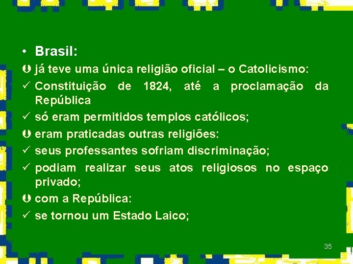  • Brasil: Þ já teve uma única religião oficial – o Catolicismo: ü