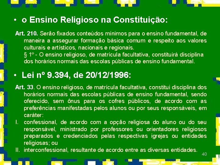  • o Ensino Religioso na Constituição: Art. 210. Serão fixados conteúdos mínimos para
