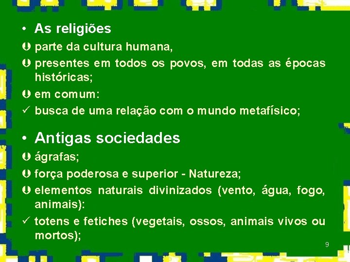  • As religiões Þ parte da cultura humana, Þ presentes em todos os