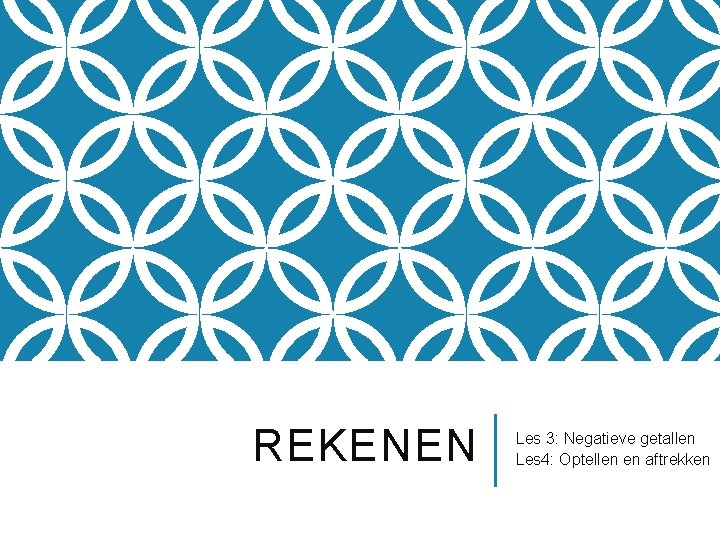 REKENEN Les 3: Negatieve getallen Les 4: Optellen en aftrekken REKENEN Les 3: Negatieve getallen Les 4: Optellen en aftrekken