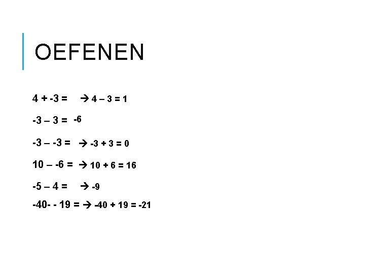 OEFENEN 4 + -3 = 4– 3=1 -3 – 3 = -6 -3 – OEFENEN 4 + -3 = 4– 3=1 -3 – 3 = -6 -3 –