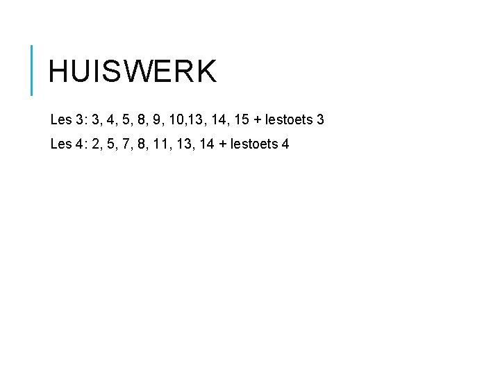 HUISWERK Les 3: 3, 4, 5, 8, 9, 10, 13, 14, 15 + lestoets HUISWERK Les 3: 3, 4, 5, 8, 9, 10, 13, 14, 15 + lestoets