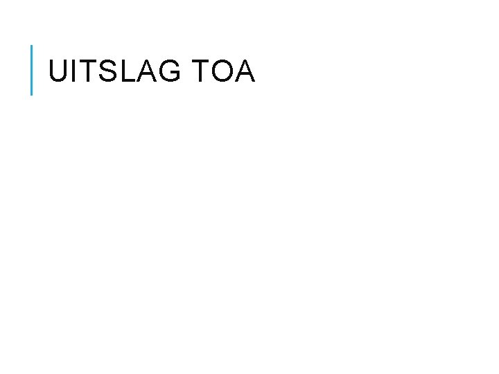 UITSLAG TOA UITSLAG TOA
