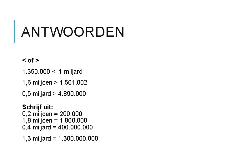 ANTWOORDEN < of > 1. 350. 000 < 1 miljard 1, 6 miljoen > ANTWOORDEN < of > 1. 350. 000 < 1 miljard 1, 6 miljoen >