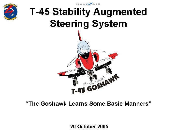 T-45 Stability Augmented Steering System “The Goshawk Learns Some Basic Manners” 20 October 2005