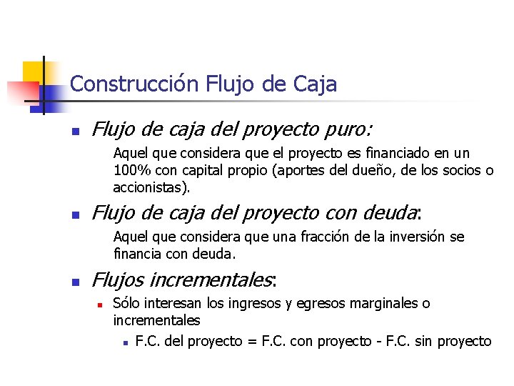 Construcción Flujo de Caja n Flujo de caja del proyecto puro: Aquel que considera Construcción Flujo de Caja n Flujo de caja del proyecto puro: Aquel que considera
